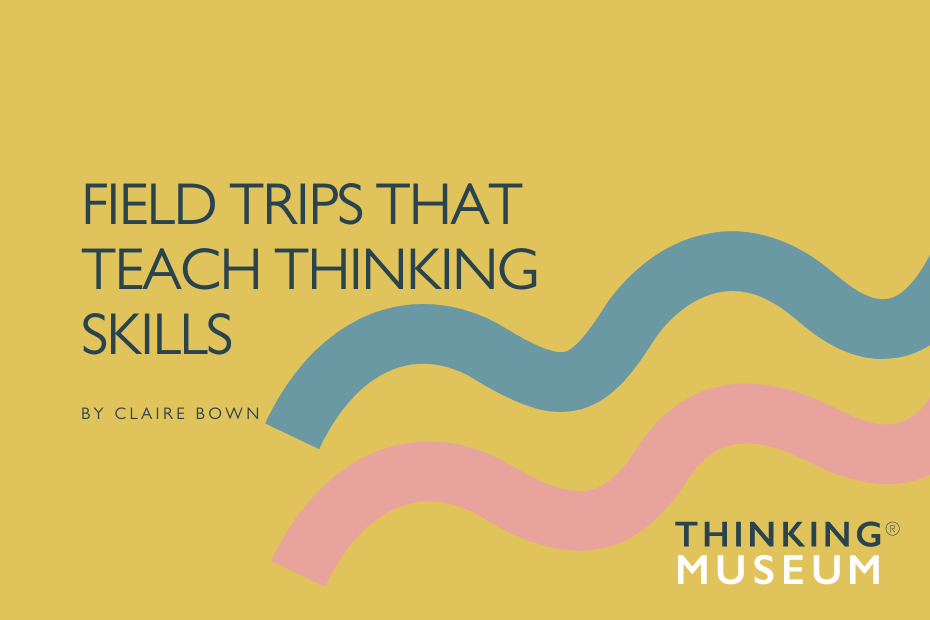 Field Trips that Teach Thinking Skills