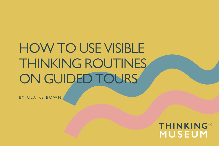 How to Use Visible Thinking Routines on Guided Tours