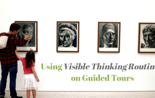 Using Visible Thinking Routines on Guided Tours