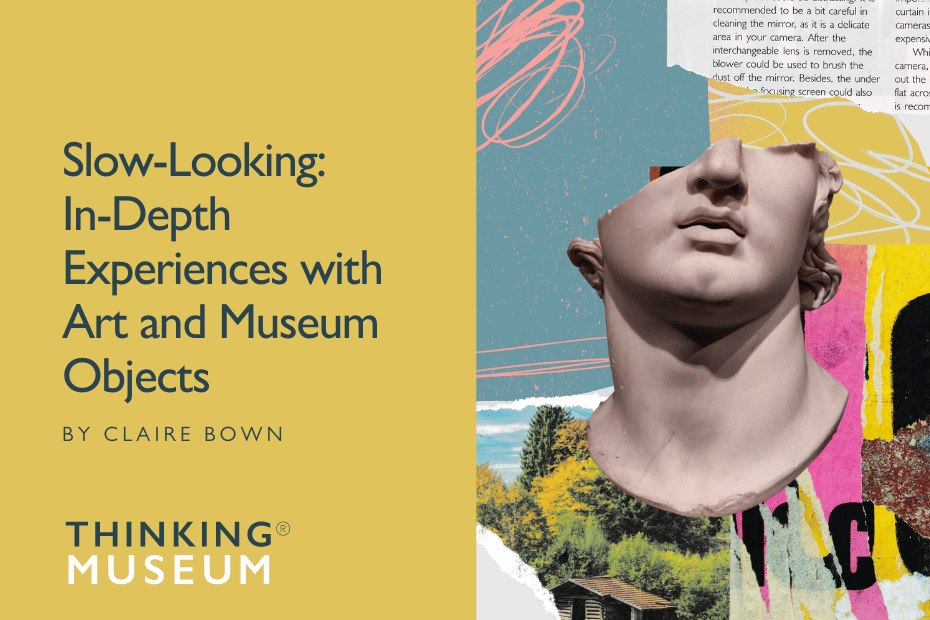 Slow-Looking: In-Depth Experiences with Art and Museum Objects