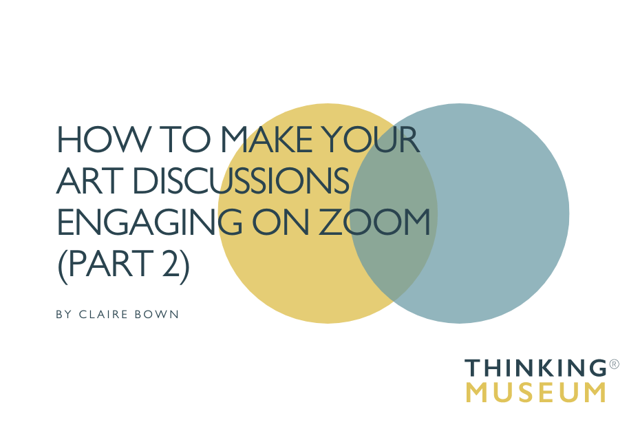 How to Make your Art Discussions Engaging On Zoom (Part 2)