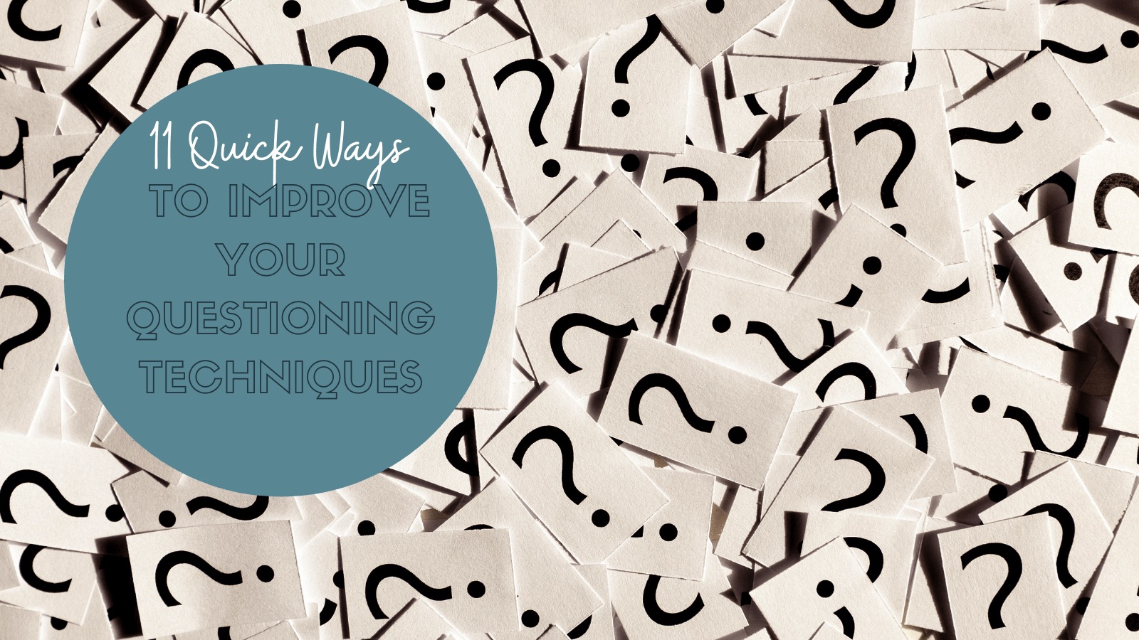 11 quick ways to improve your questioning techniques