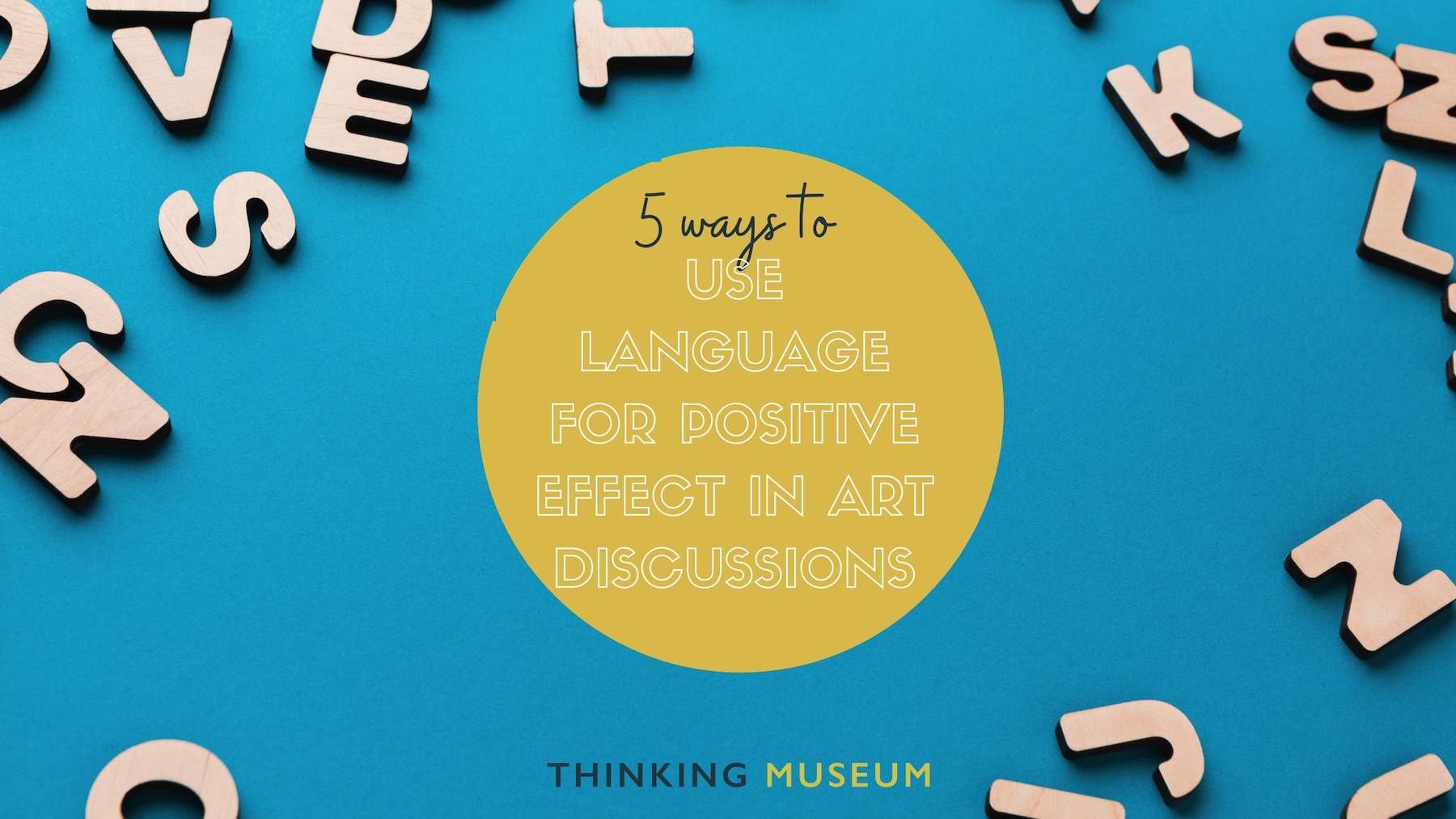 5 Ways to Use Language for positive effect in Art Discussions