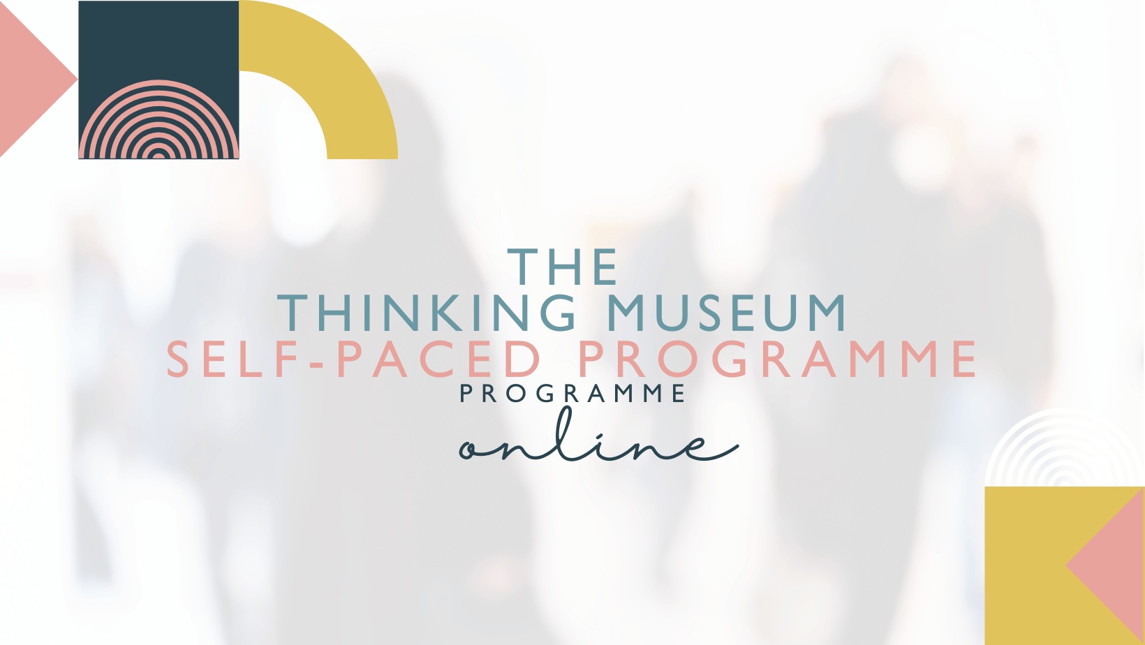 The Thinking Museum Self-Paced Programme