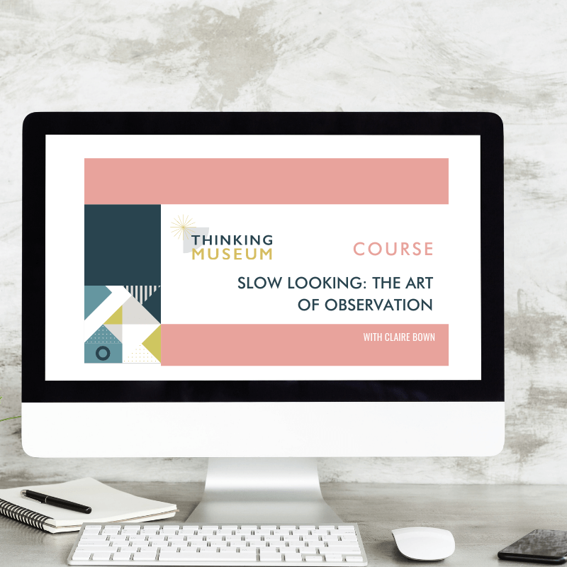 SLOW LOOKING: THE ART OF OBSERVATION COURSE