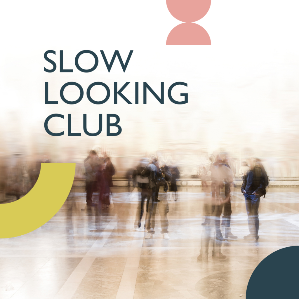 Slow Looking Club from Thinking Museum