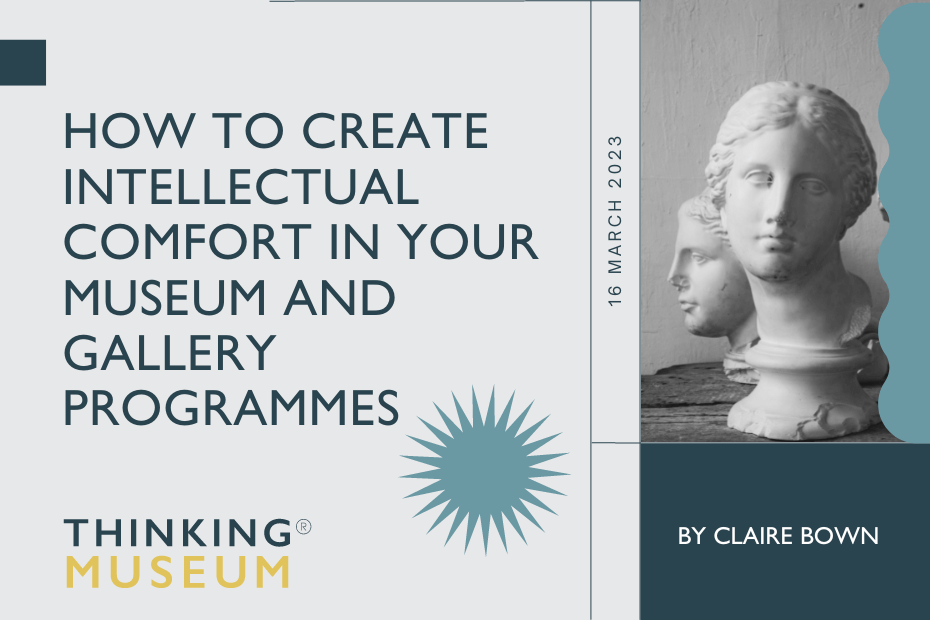 how to create intellectual comfort in your museum and gallery programmes