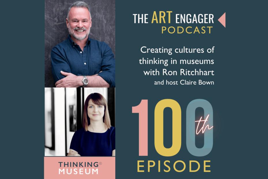 Creating Cultures of Thinking with Ron Ritchhart & Claire Bown Episode 100 The Art Engager podcast