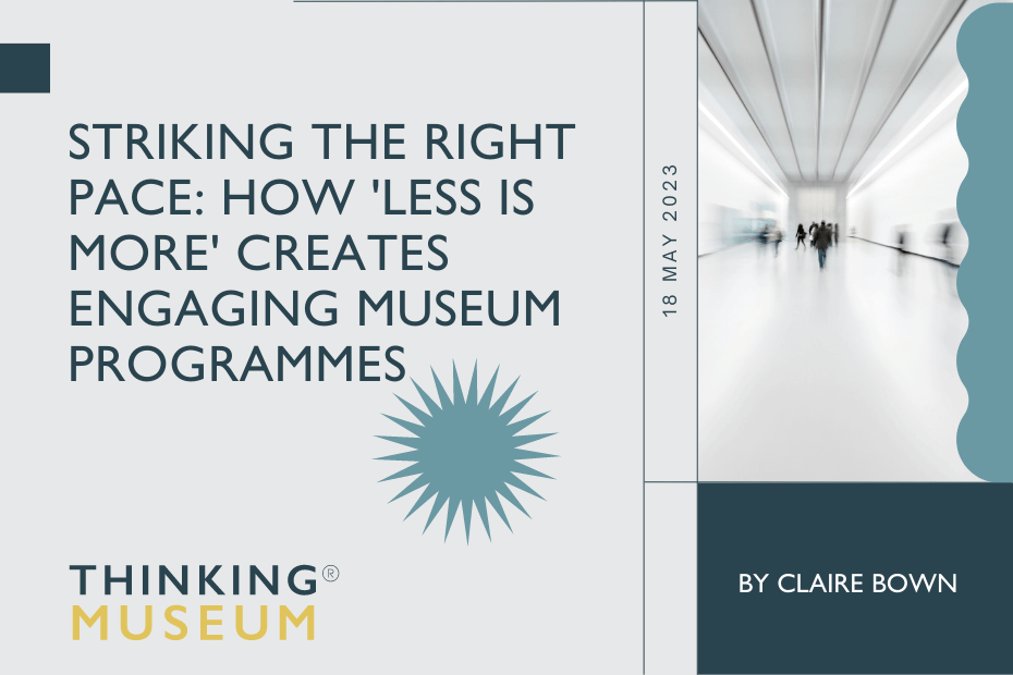 Striking the right pace how less is more creates engaging museum programmes