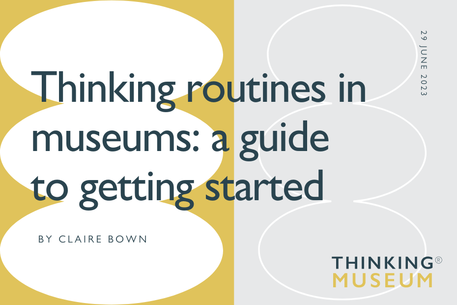 Thinking routines in museums A guide to getting started
