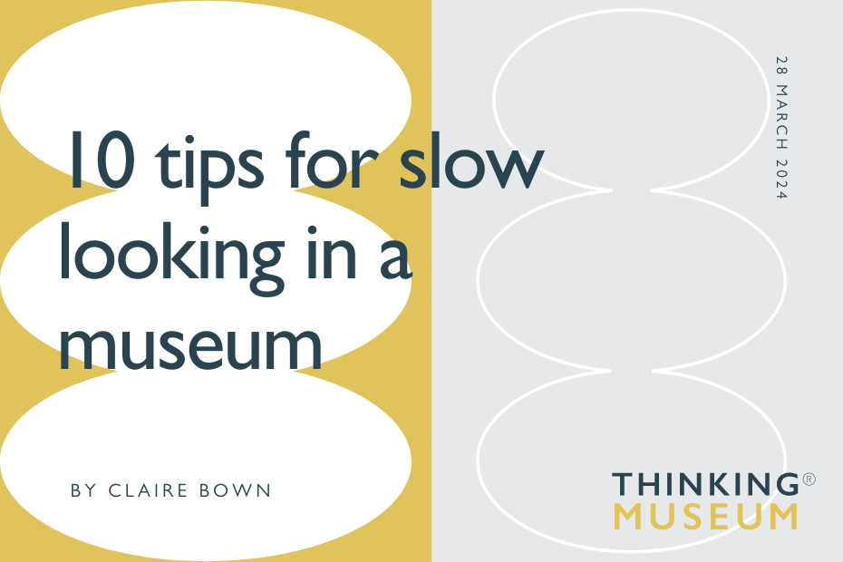 10 tips for slow looking in a museum
