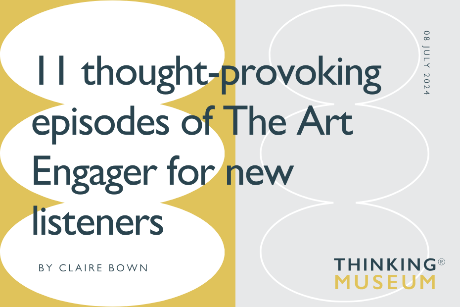 11 thoughtprovoking episodes of the art engager podcast for new listeners