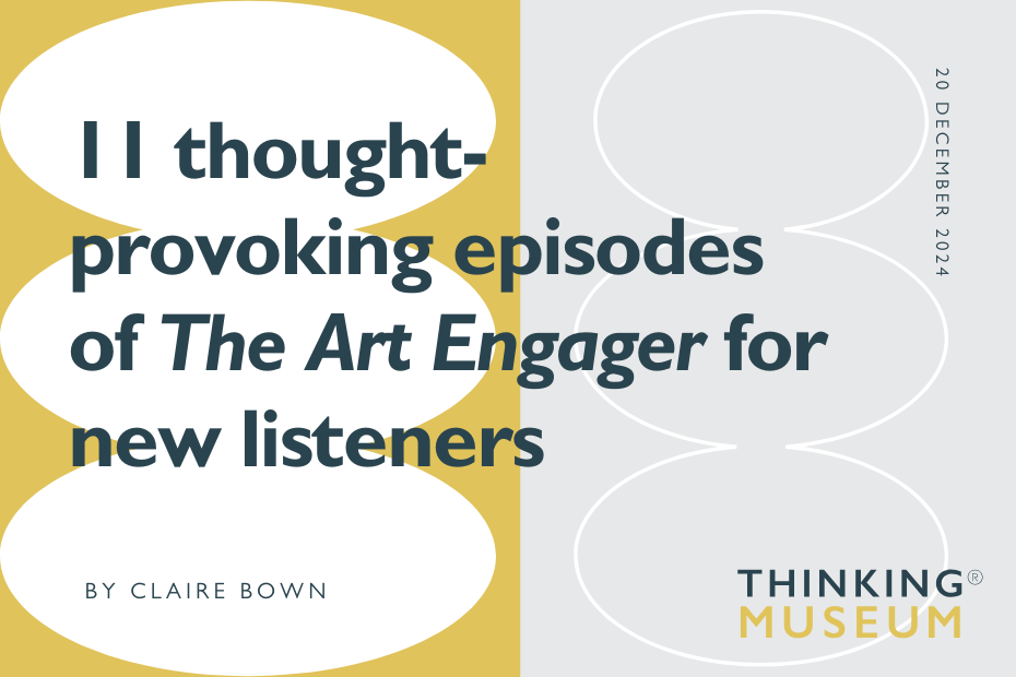 11 thought-provoking episodes of The Art Engager for new listeners