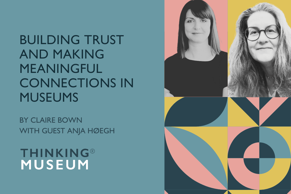 Building trust and making meaningful connections in museums with Anja Høegh