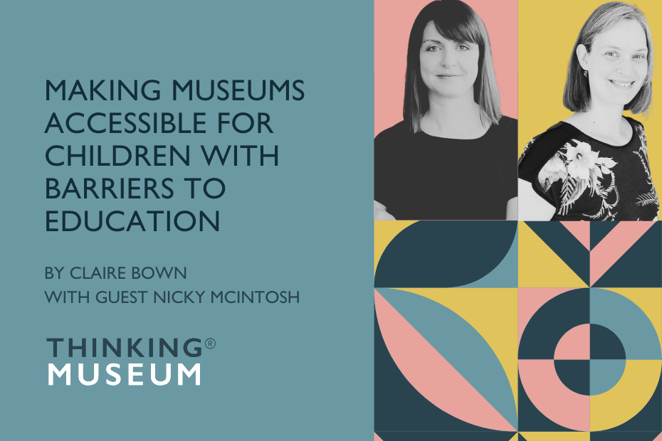 Making museums accessible for children with barriers to education with Nicky McIntosh