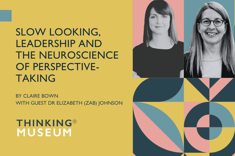 Slow looking, leadership and the neuroscience of perspective-taking