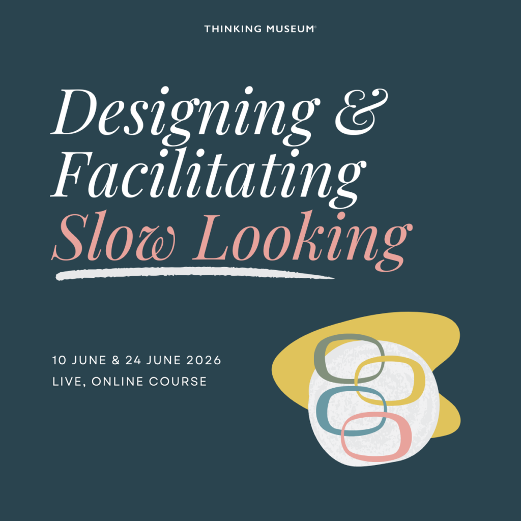 Designing & Facilitating Slow Looking